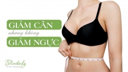 Tại sao giảm cân vòng 1 lại nhỏ đi? Giảm cân nhưng không giảm ngực Tại sao giảm cân vòng 1 lại nhỏ đi? Giảm cân nhưng không giảm ngực